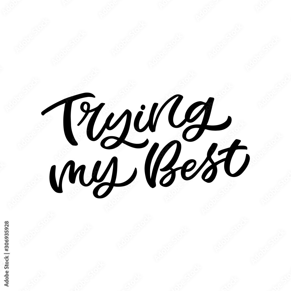 Hand drawn lettering card. The inscription: Trying my best. Perfect design for greeting cards, posters, T-shirts, banners, print invitations.