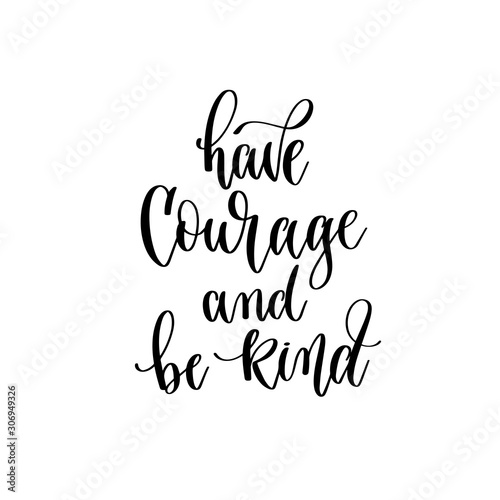 have courage and be kind - hand lettering inscription text  motivation and inspiration positive quote