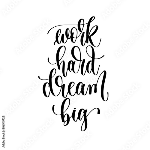 work hard dream big - hand lettering inscription text, motivation and inspiration positive quote