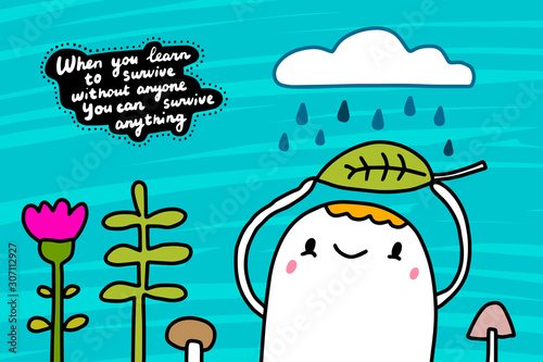 When you learn to survive without anyone can anything