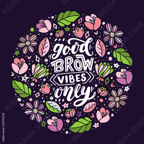 Good brow vibes only. Lettering quote with flowers on the dark background. Vector hand-drawn typography illustration for beauty salon, brow bar, print, packaging design, t-shirt, poster.