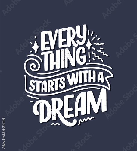 Inspirational quote about dream. Hand drawn vintage illustration with lettering and decoration elements. Drawing for prints on t-shirts and bags  stationary or poster.