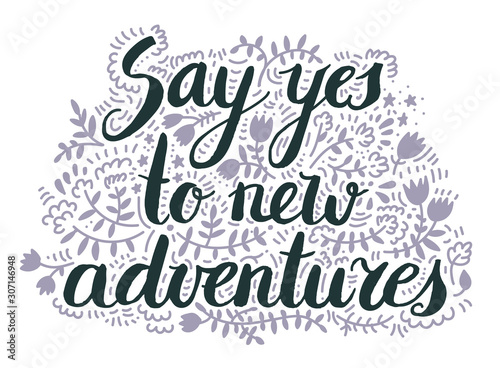 Say yes to new advnetures. Vector inspiration quote, Motivational print with curvy black font isolated on the white background, use for for t-shirt design, card, brochure