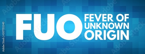 FUO - Fever of Unknown Origin acronym  medical concept background