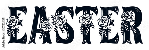 Word Easter with pattern of roses. Lace inscription. Floral decor. Template for laser cutting, wood carving, paper cut and printing. Vector illustration.