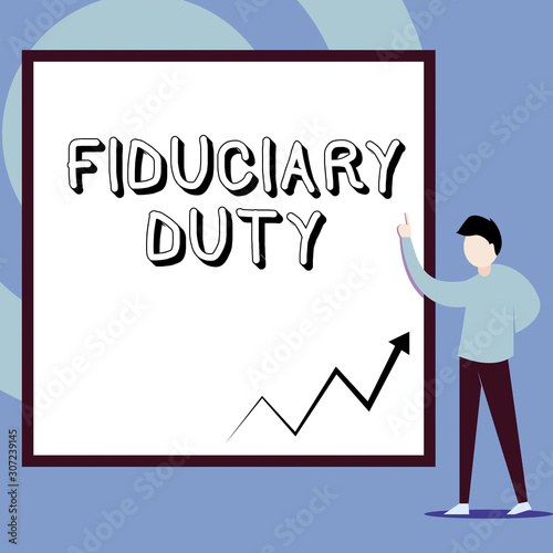 Conceptual hand writing showing Fiduciary Duty. Concept meaning A legal obligation to act in the best interest of other Man standing pointing up blank rectangle Geometric background © Artur
