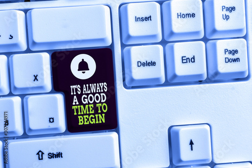 Writing note showing It S Always A Good Time To Begin. Business concept for Start again right now Positive attitude White pc keyboard with note paper above the white background photo
