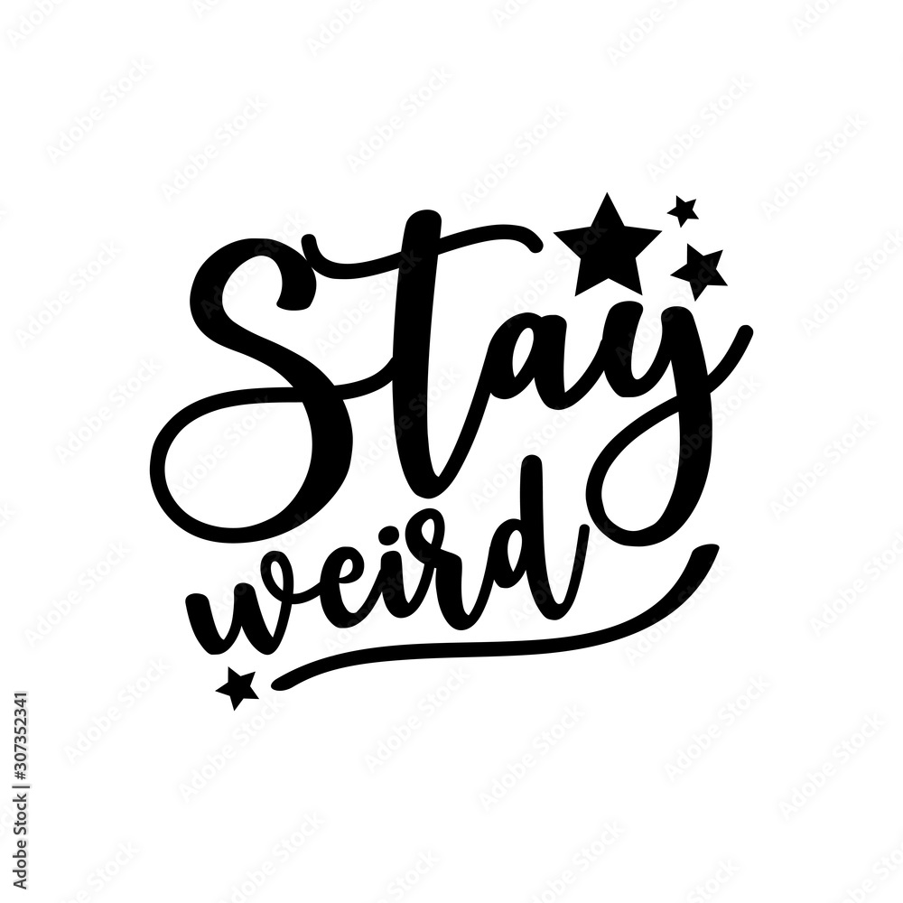 Stay weird- positive calligraphy text. Good for greeting card and t-shirt print, flyer, poster design, mug. Stay weird- positive calligraphy text. Good for greeting card and t-shirt print, flyer, poster design, mug.