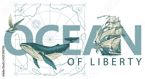 Vector illustration with inscription, sailing ship, Seagull, big hand-drawn whale and old map. Ocean of liberty. Lettering for t-shirt design, logo, badge, invitation, card, banner, design element.