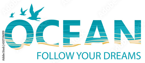 Vector illustration with inscription, Seagulls and coastline. Ocean, Follow Your dreams. Lettering for t-shirt design, logo, badge, icon, invitation, card, banner or design element for World Ocean day