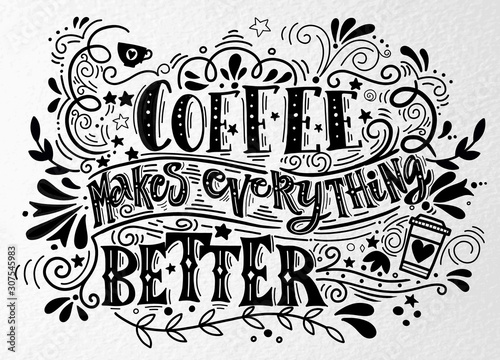 Coffee makes everything better Quote . Hand drawn vintage illustration with h...