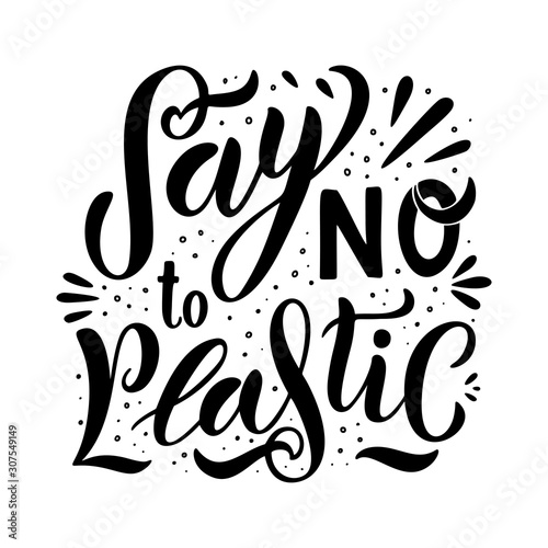 Say No to plastic lettering card. Plastic free quote. Motivational ecology phrase. Planet and ocean protection t shirt print idea. Typography poster, vector illustration isolated on white background