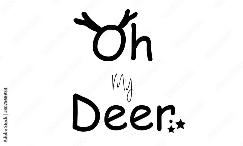 Oh my Deer, Christmas Greeting, typography for print or use as poster, card or T shirt