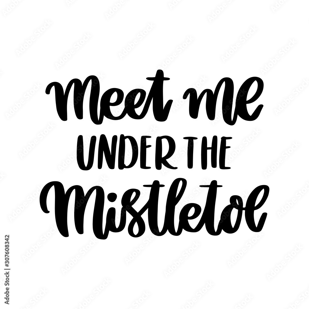 The hand-drawing inspirational quote: Meet me under the mistletoe, in a trendy calligraphic style. It can be used for card, mug, brochures, poster, t-shirts, phone case etc.
