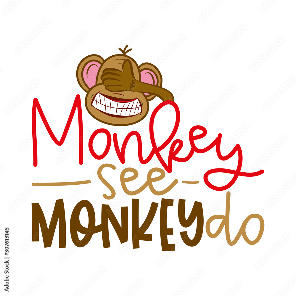 Monkey see monkey do - funny lettering with crazy blind monkey. Handmade calligraphy vector illustration. Good for t shirts, mug, scrap booking, posters, textiles, gifts.