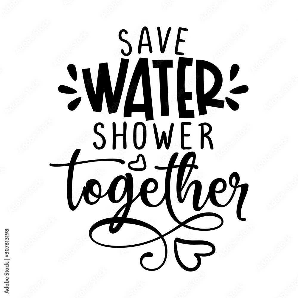 Save water, shower together - funny vector text quotes. Lettering poster or  t-shirt textile graphic design. / Beautiful illustration with water  texture. Environmental Protection. Stock Vector | Adobe Stock
