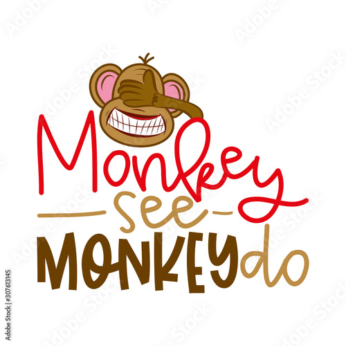 Monkey see monkey do - funny lettering with crazy blind monkey. Handmade calligraphy vector illustration. Good for t shirts  mug  scrap booking  posters  textiles  gifts.