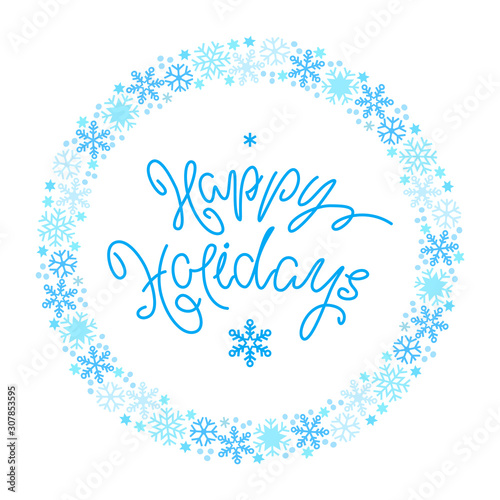 Circle frame made snowflakes with hand written phrase "Happy Holidays". Vector 8 EPS.