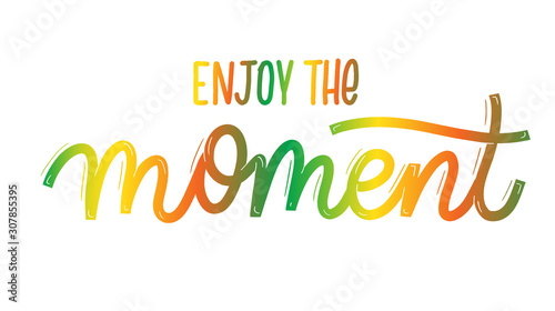 Enjoy the moment. Card  with calligraphy. Hand drawn  modern lettering.