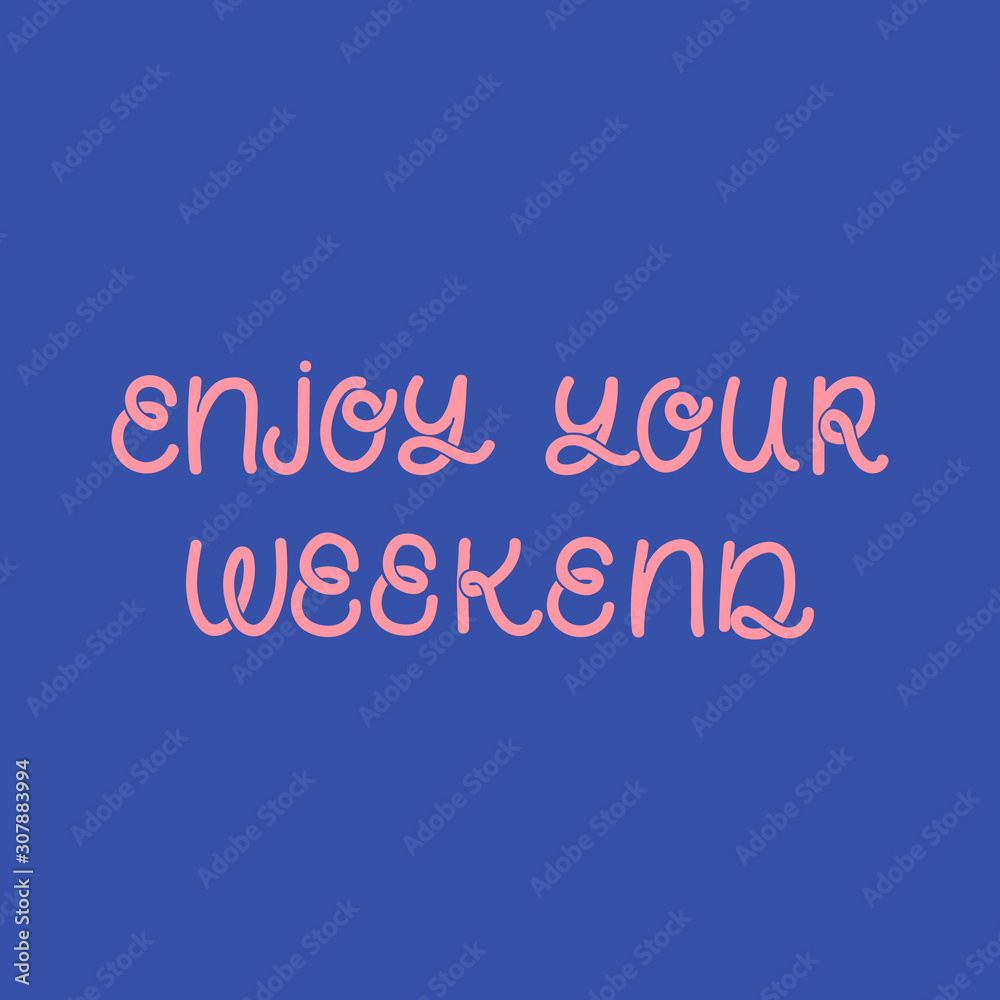 Hand drawn lettering card. The inscription: Enjoy your weekend. Perfect design for greeting cards, posters, T-shirts, banners, print invitations. Monoline style.