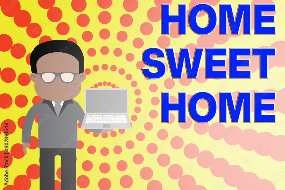 Conceptual hand writing showing Home Sweet Home. Concept meaning In house finally Comfortable feeling Relaxed Family time Man in suit wearing eyeglasses holding open laptop photo Art