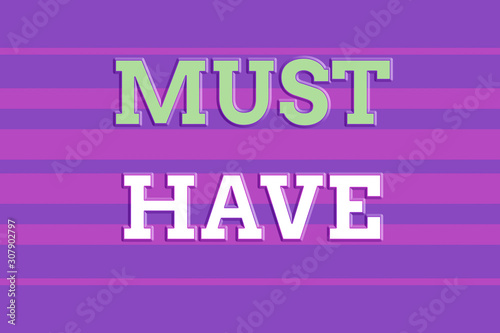 Text sign showing Must Have. Business photo showcasing something modern that analysisy showing want to have Essential item Seamless horizontal lines background drawing lines. Up and down stripes