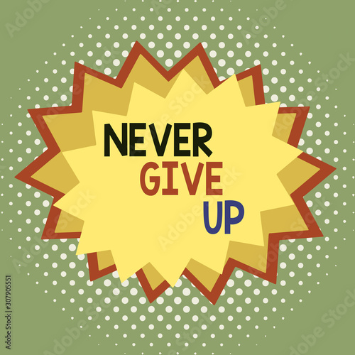 Word writing text Never Give Up. Business photo showcasing Keep trying until you succeed follow your dreams goals Asymmetrical uneven shaped format pattern object outline multicolour design