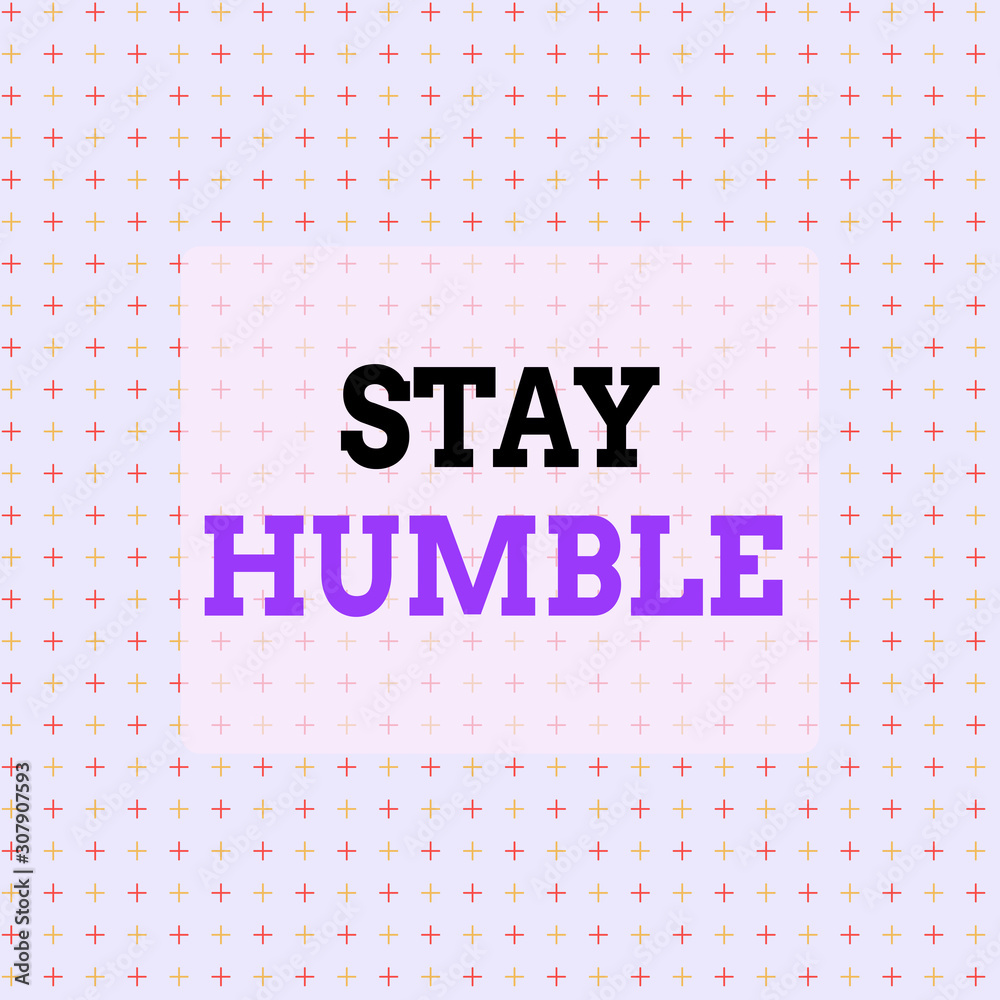 Conceptual hand writing showing Stay Humble. Concept meaning not proud or arrogant Modest to be humble although successful Infinite Endless Aligned Two Tone CrossStitch Plus Sign Pattern