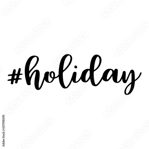 Holiday. Hashtag, text or phrase. Lettering for greeting cards, prints or designs. Illustration.