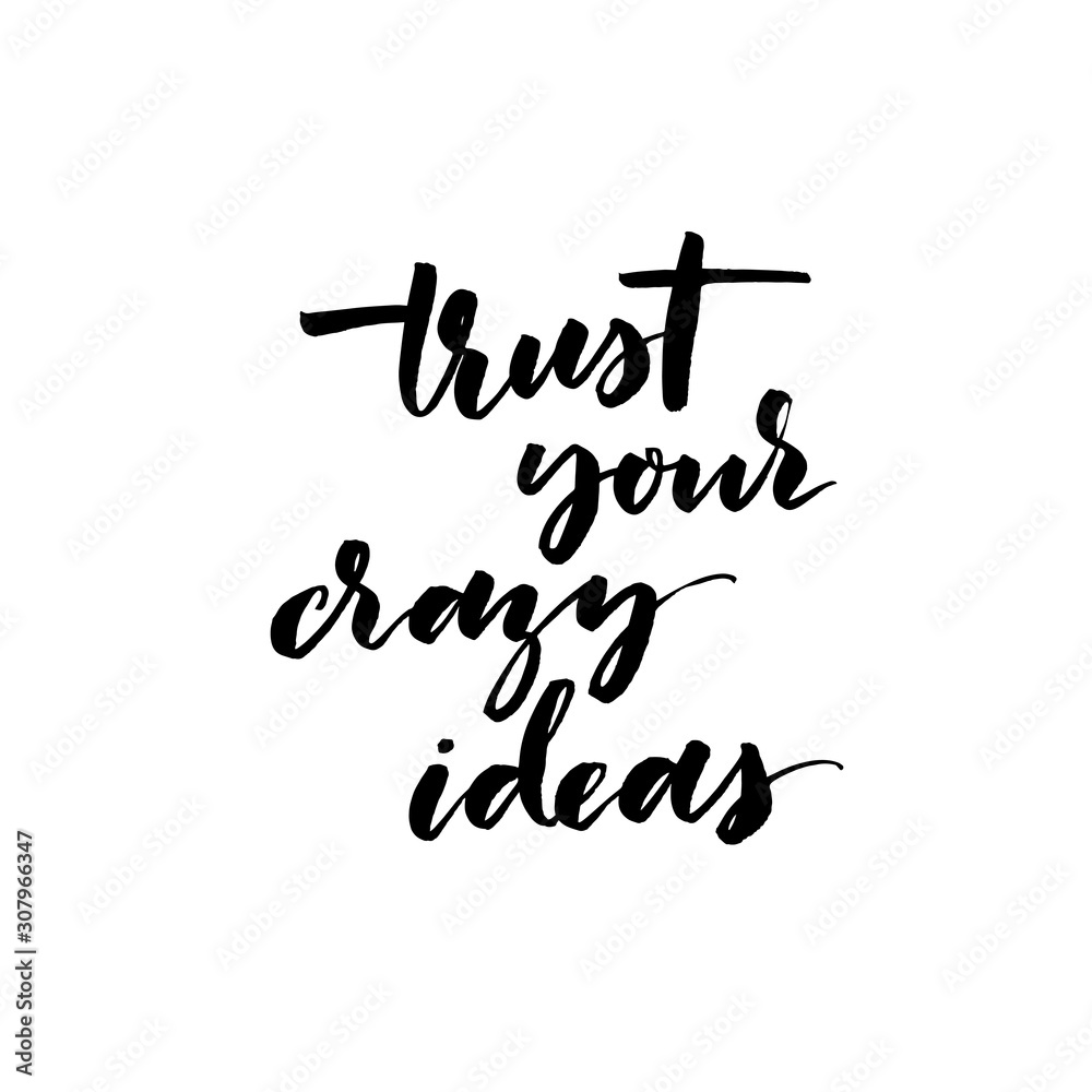 Trust your crazy ideas card. Modern vector brush calligraphy. Ink illustration with hand-drawn lettering. Trust your crazy ideas card. Modern vector brush calligraphy. Ink illustration with hand-drawn lettering.