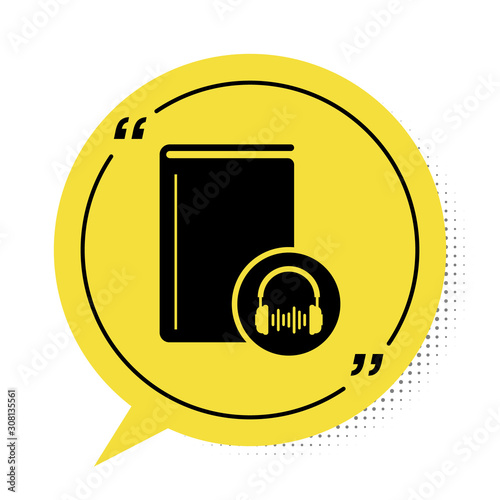 Black Audio book icon isolated on white background. Book with headphones. Audio guide sign. Online learning concept. Yellow speech bubble symbol. Vector Illustration