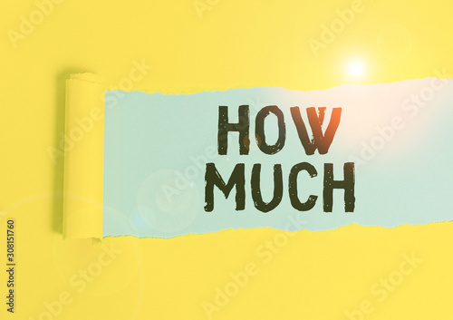 Writing note showing How Much. Business concept for ask about the amount or cost of something What amount or price Cardboard which is torn placed above a wooden classic table photo