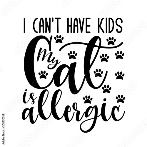 I can't have kids my cat is allergic- funny text with paws. Good for greeting card and  t-shirt print, flyer, poster design, mug.