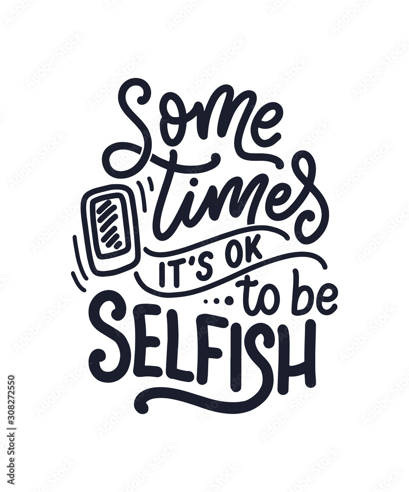 Selfish hand drawn vector lettering. Funny phrase for print and poster design. Inspirational feminism slogan. Girl power quote. Greeting card template. Vector Selfish hand drawn vector lettering. Funny phrase for print and poster design. Inspirational feminism slogan. Girl power quote. Greeting card template. Vector