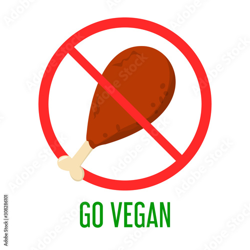 Chicken leg in the red prohibition sign. Go vegan