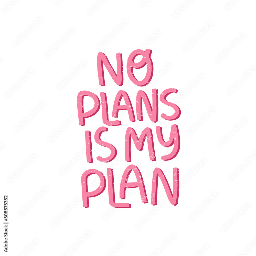 Motivational hand drawn pink lettering. No plans in my plan vector typography. Motivational hand drawn pink lettering. No plans in my plan vector typography.