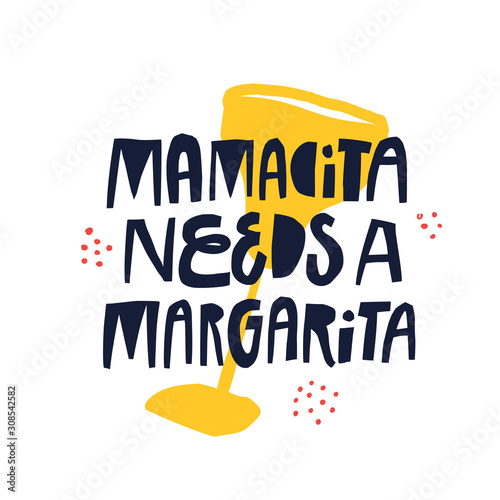 Mamacita needs margarita hand drawn vector lettering. Difficult motherhood slogan with spanish slang word. Textile, banner decorative print. Cocktail glass doodle drawing with typography