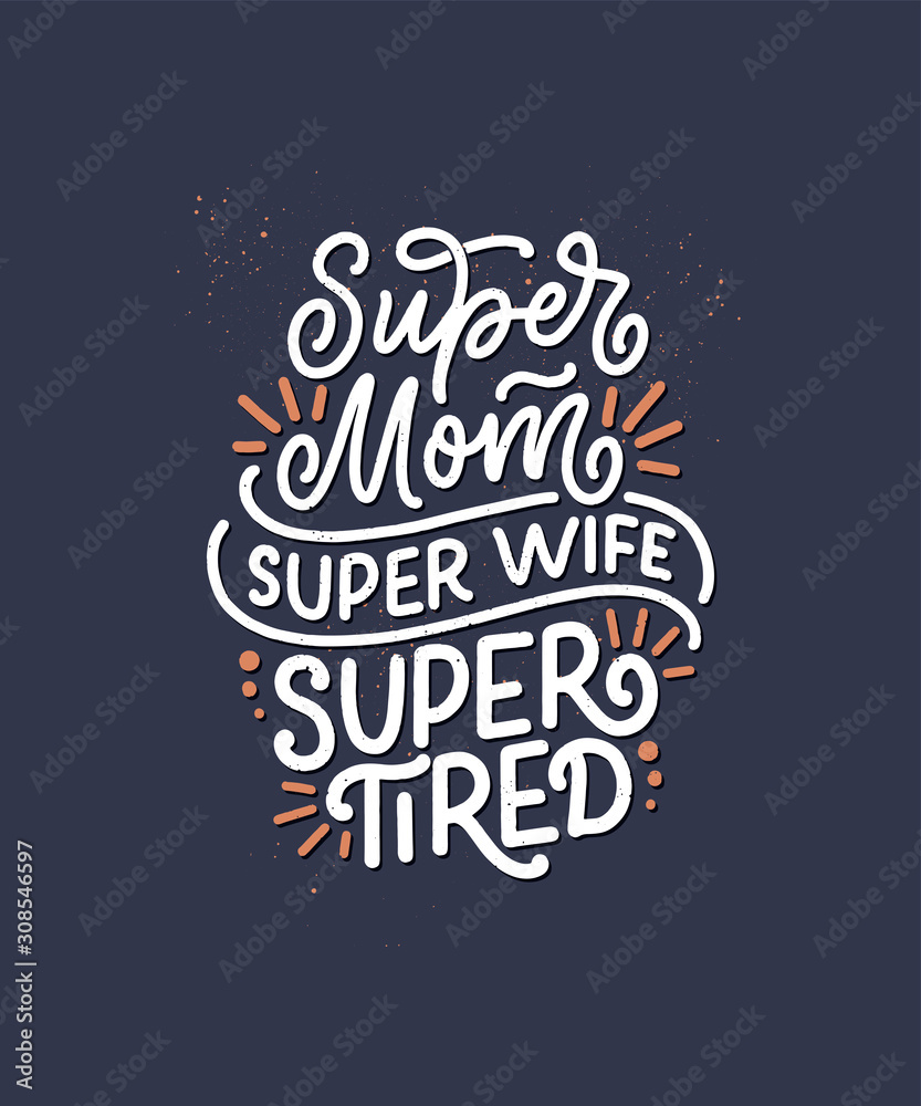 Fototapeta premium Mommy lifestyle slogan in hand drawn style. Super mom, super wife, super tired illustration. Humorous textile print or poster with lettering quote. Mothers day greeting card design. Vector