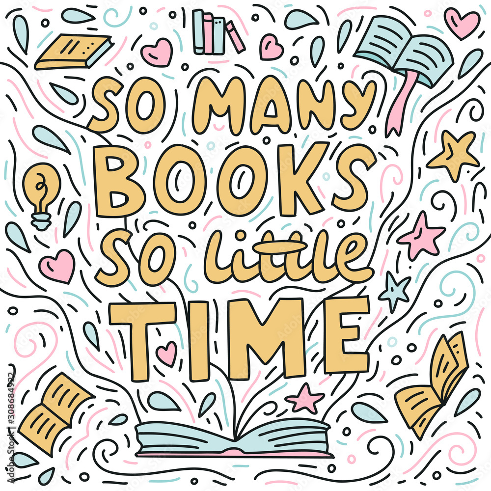 So many books, so little time. Hand lettering for lovers of reading. Doodle style. Vector illustration. 