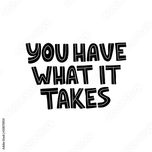 Motivational hand drawn black lettering. You have what it takes vector typography. Inspirational quote