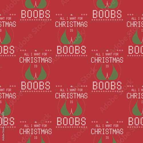 Funny Christmas seamless pattern, graphic print for ugly sweater xmas party, decoration with fun typography quote - All I need for Christmas is Boobs. Stock vector background illustration