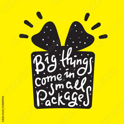 Big things come in small packages - funny inspire motivational quote. Hand drawn beautiful lettering. Proverb. Print for inspirational poster, t-shirt, bag, cups, card, flyer, sticker, badge.