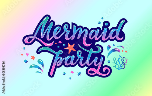 Mermaid party - Hand drawn lettering. Typography design for print  poster  flyers  invitation  banner  icon. Vector illustration on gradient background.