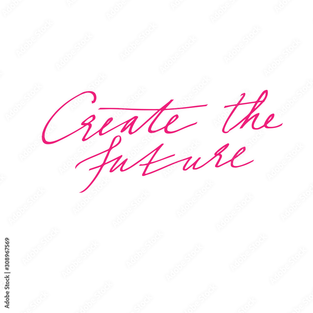 create the future, hand drawn lettering. Modern calligraphy script, calligraphy inscription, lettering. the inscription for the postcard. Design for print on shirt, poster, banner. vector
