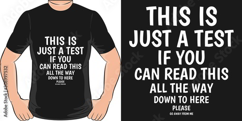 This Is Just a Test If You Can Read This All The Way Down To Here Please Go Away From Me. Unique and Trendy Humor T-Shirt Design or Mockup.