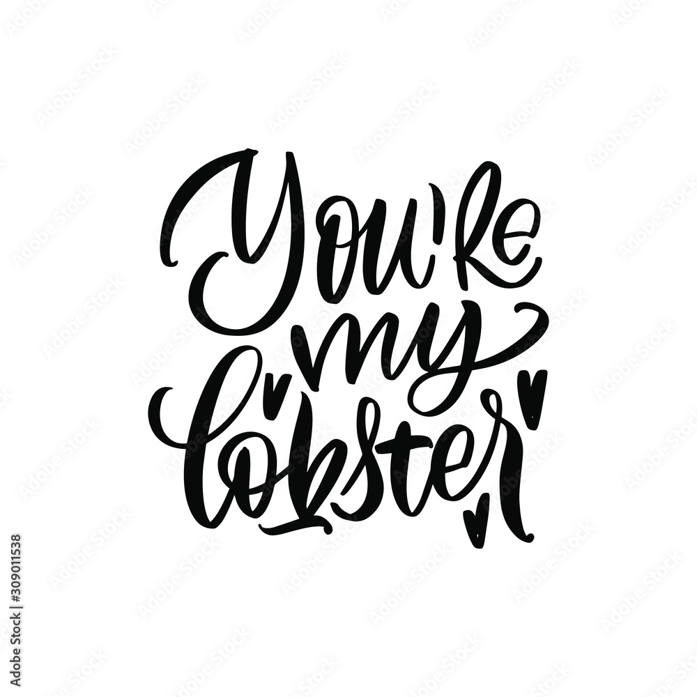 You're my Lobster. Valentine's Day. Great lettering and calligraphy for greeting cards, stickers, banners, prints and home interior decor. You're my Lobster. Valentine's Day. Great lettering and calligraphy for greeting cards, stickers, banners, prints and home interior decor.