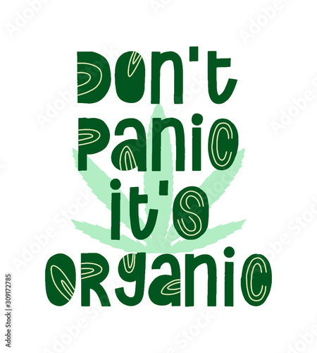 Don't Panic It's Organic. Cannabis quote. Hemp slogan. Modern phrase. Lettering eco typography