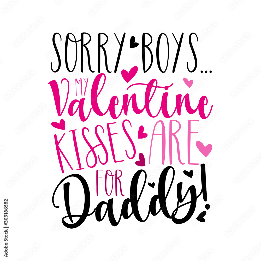 Sorry Boys..my Valentine kisses are for daddy! Cute callligraphy text with hearts. Good for greeting card and  t-shirt print, flyer, poster design, mug.