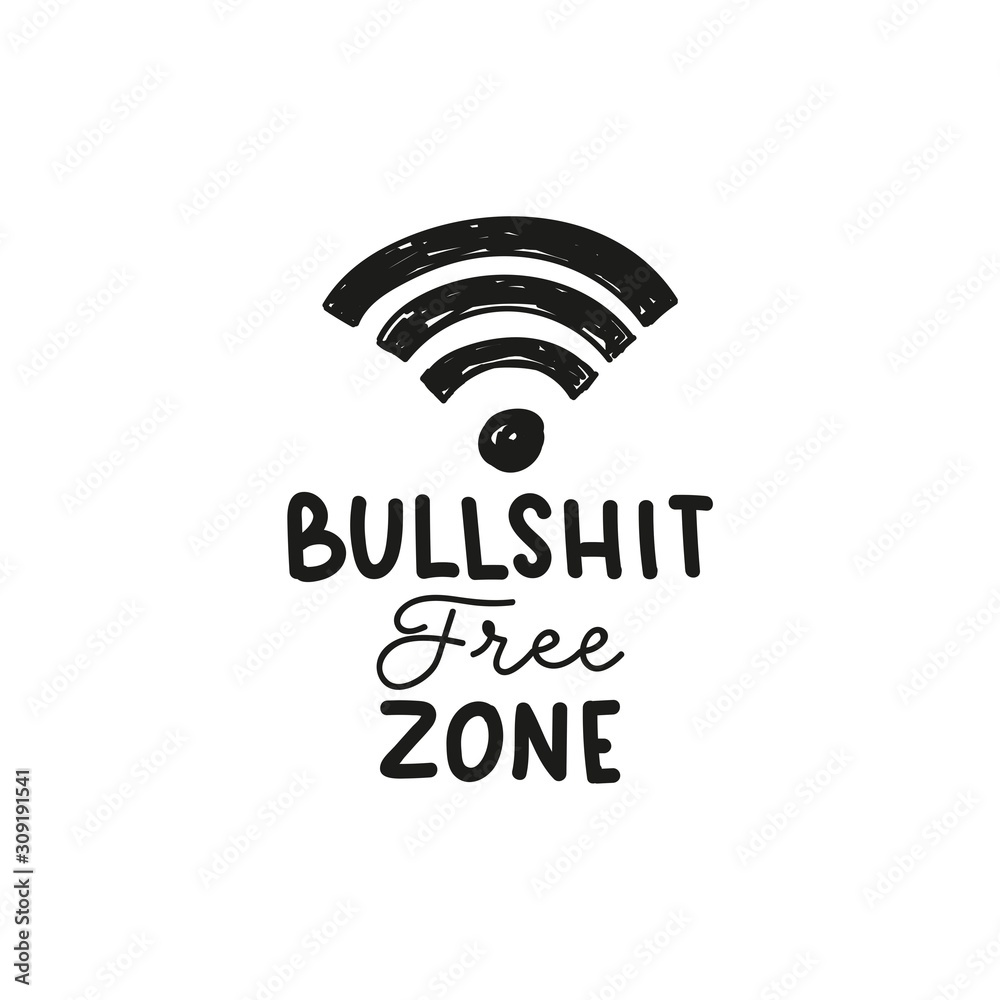 Bullshit free zone inspirational lettering vector illustration. Template with wi-fi sign and black inscription means of stupid or untrue talk or writing. Isolated on white Bullshit free zone inspirational lettering vector illustration. Template with wi-fi sign and black inscription means of stupid or untrue talk or writing. Isolated on white