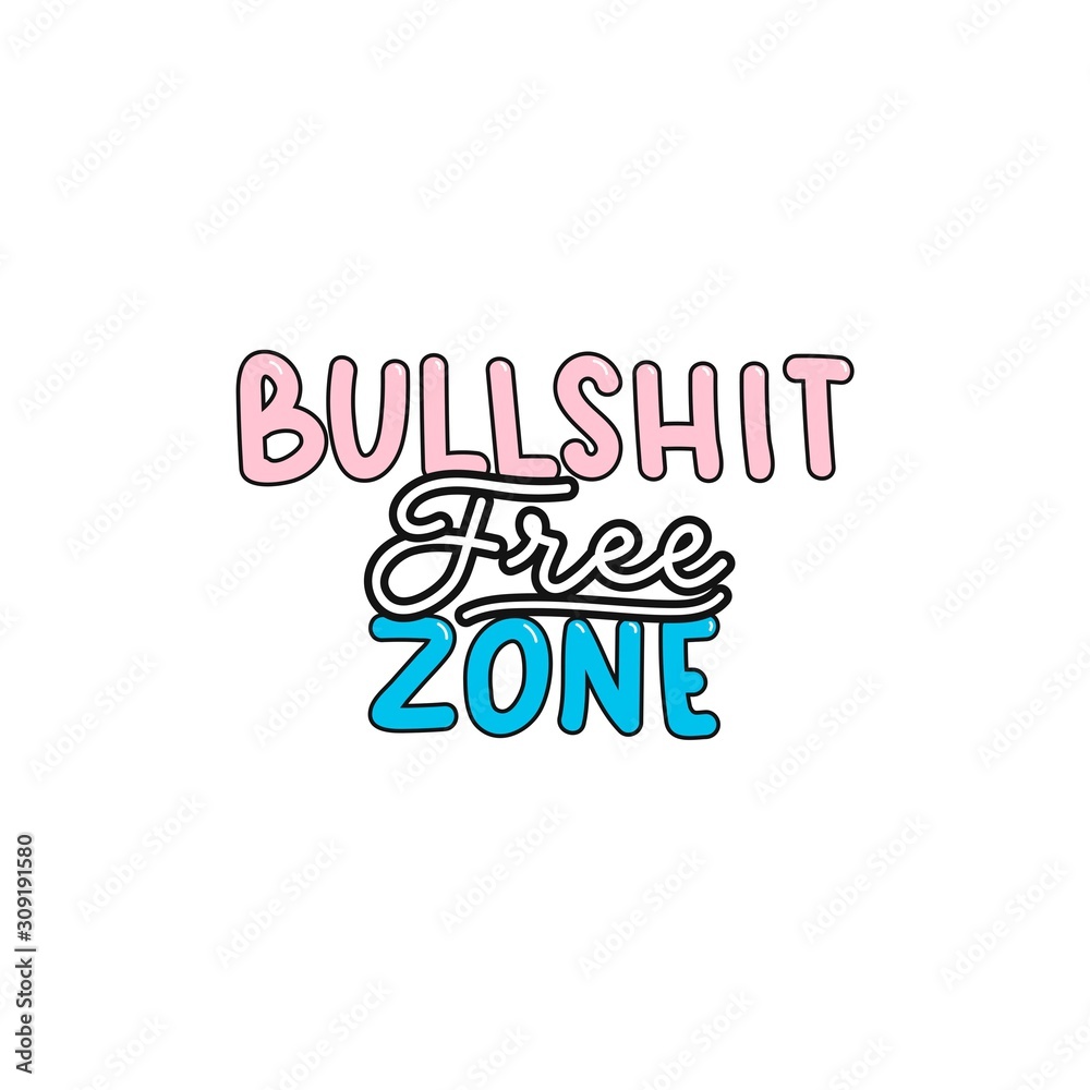 Bullshit free zone inspirational lettering or print vector illustration. Colorful inscription with pink, black and blue words means talk nonsense, to be misleading or deceptive. Isolated on white